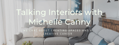 Talking interiors with Michelle Canny
